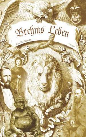 Brehms Leben - Alfred Edmund Brehm, Der Autor Von Brehms Tierleben. Eine Biographie: Mathematiker, Physiker Und Hydrogeograph. Eine Autobiographie de Carl Wilhelm Neumann