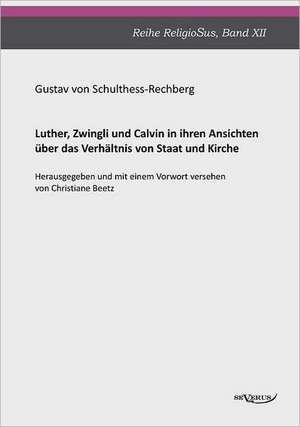 Luther, Zwingli Und Calvin: Mathematiker, Physiker Und Hydrogeograph. Eine Autobiographie de Gustav von Schulthess-Rechberg