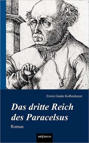 Das Dritte Reich Des Paracelsus: Prinzipien Und Arten Des Musikalischen Stils de Erwin Guido Kolbenheyer