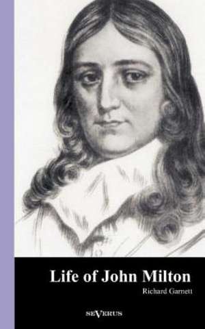 Life of John Milton de Richard Garnett