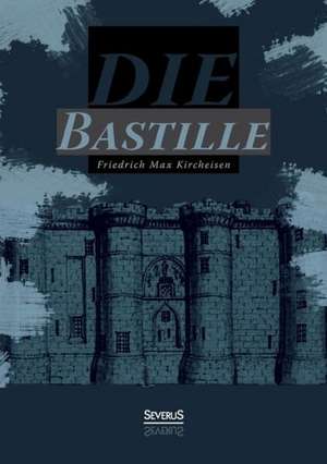 Die Bastille de Friedrich Max Kircheisen