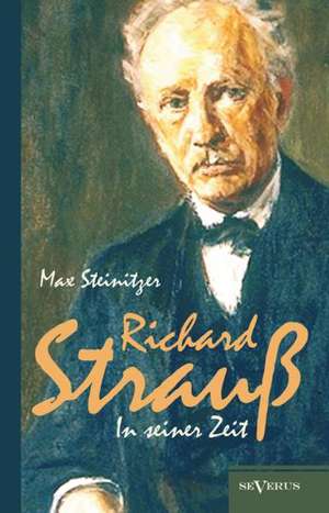 Richard Strauss in Seiner Zeit: Biographie de Max Steinitzer