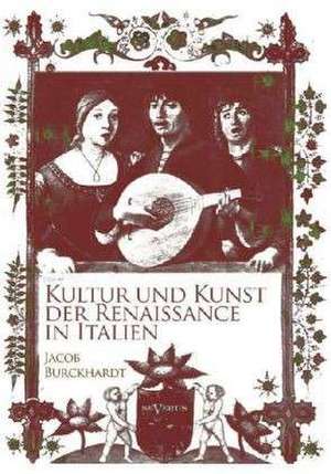 Kultur und Kunst der Renaissance in Italien de Jacob Burckhardt