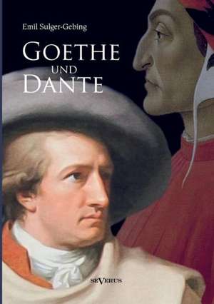 Goethe Und Dante: Thanatologischer Teil, Bd. 2 de Emil Sulger-Gebing