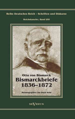 Otto Furst Von Bismarck - Bismarckbriefe 1836-1872. Herausgegeben Von Horst Kohl: Thanatologischer Teil, Bd. 1 de Otto von Bismarck