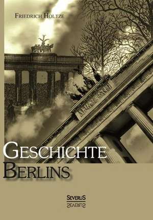 Geschichte Berlins de Friedrich Holtze
