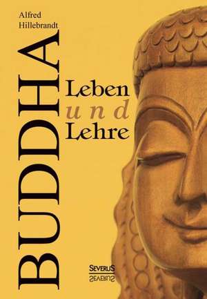 Buddha - Leben Und Lehre: Ein Bild Seines Lebens de Alfred Hillebrandt