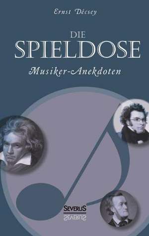 Die Spieldose: Musiker-Anekdoten Uber Wagner, Strauss, Schubert, Schumann, Haydn U. V. A. de Ernst Décsey