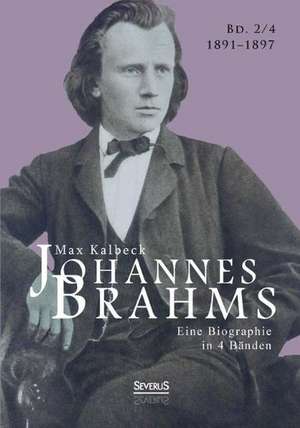 Johannes Brahms. Eine Biographie in vier Bänden. Band 4 de Max Kalbeck