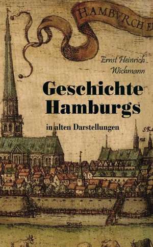 Geschichte Hamburgs in alten Darstellungen de Ernst Heinrich Wichmann