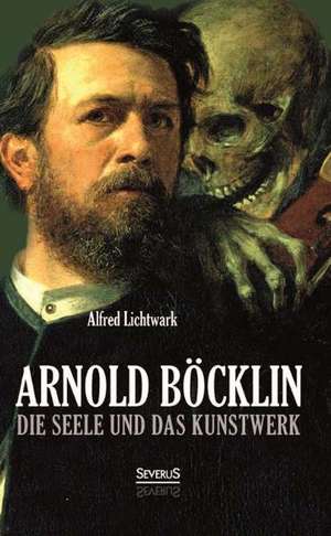 Die Seele Und Das Kunstwerk/Bocklinstudien: Balzac, Dickens, Dostojewski de Alfred Lichtwark