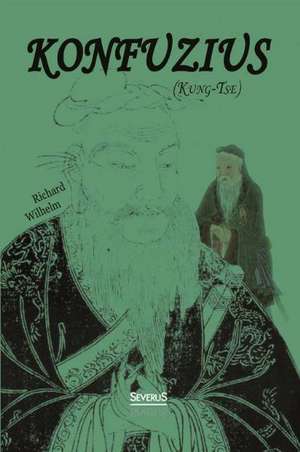 Konfuzius (Kung-Tse) de Richard Wilhelm