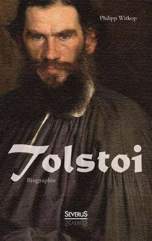 Tolstoi. Biographie de Philipp Witkop