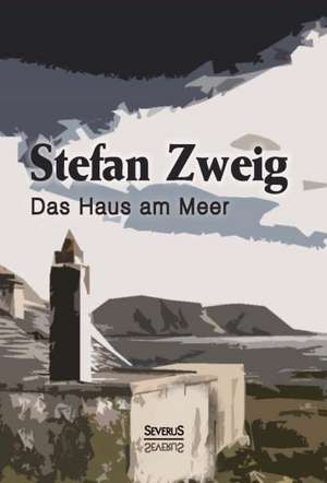 Das Haus Am Meer: Geschichte Der Stadt de Stefan Zweig