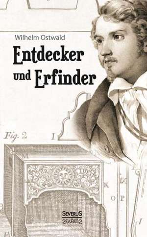 Entdecker Und Erfinder: Shakespeare - Goethe - Ibsen - Gerhart Hauptmann de Wilhelm Ostwald