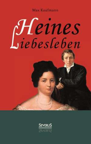 Heines Liebesleben de Max Kaufmann