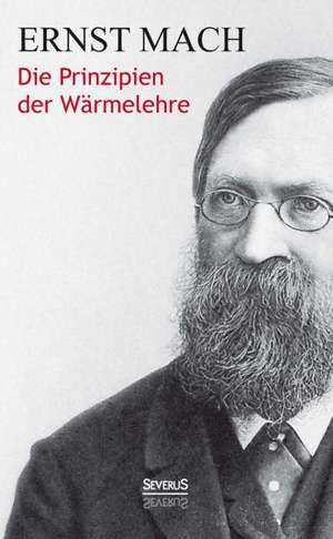 Die Prinzipien Der Warmelehre: Literarische Bildnisse Aus Dem 19. Jahrhundert de Ernst Mach