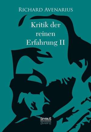 Kritik Der Reinen Erfahrung, Zweiter Teil: Ein Schauspiel de Richard Avenarius