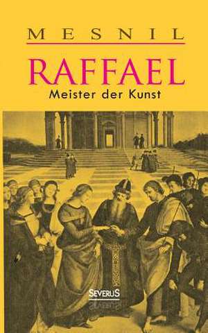 Raffael: Meister Der Kunst de Jacques Mesnil