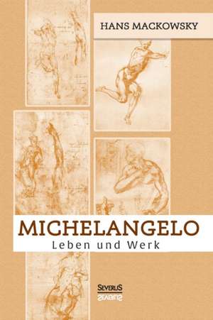 Michelangelo. Leben Und Werk: Ein Lehrbuch Von 1922. Fur Studierende Und Konstrukteure de Hans Mackowsky