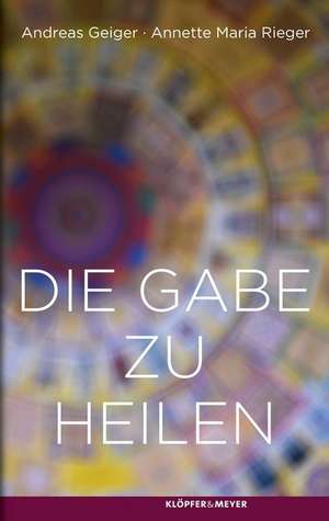 Die Gabe zu heilen de Annette Maria Rieger