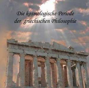 Die kosmologische Periode der griechischen Philosophie de August Messer