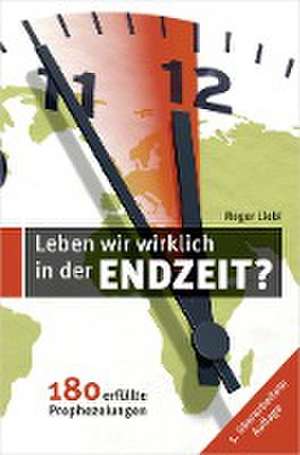 Leben wir wirklich in den Endzeit? de Roger Liebi