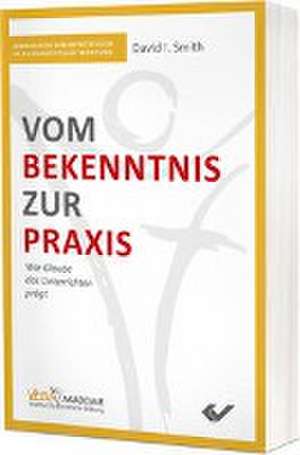 Vom Bekenntnis zur Praxis de David I. Smith