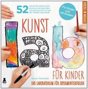 Kunst-Lab für Kinder de Susan Schwake