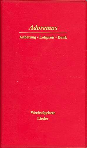 Adoremus - Anbetung, Lobpreis, Dank