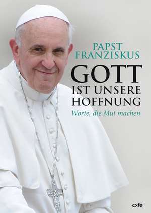 Gott ist unsere Hoffnung de Franziskus I.