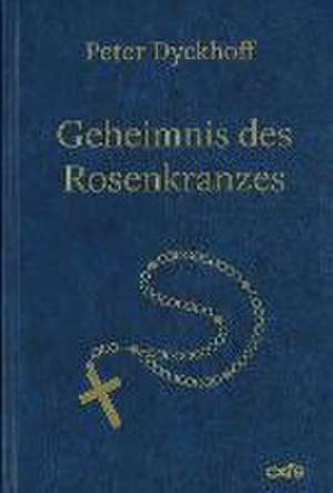 Geheimnis des Rosenkranzes de Peter Dyckhoff