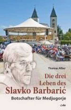 Die drei Leben des Slavko Barbaric de Thomas Alber