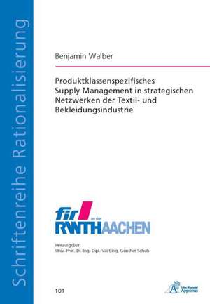 Produktklassenspezifisches Supply Management in strategischen Netzwerken der Textil- und Bekleidungsindustrie de Benjamin Walber