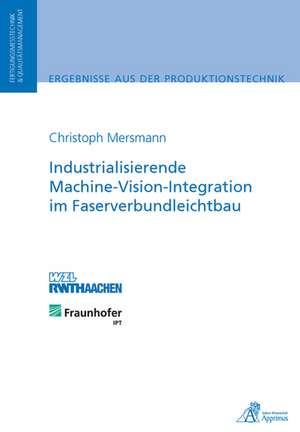 Industrialisierende Machine-Vision-Integration im Faserverbundleichtbau de Christoph Mersmann