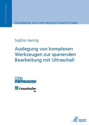 Auslegung von komplexen Werkzeugen zur spanenden Bearbeitung mit Ultraschall de Sophia Hannig