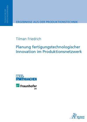 Planung fertigungstechnologischer Innovation im Produktionsnetzwerk de Tilmann Friedrich