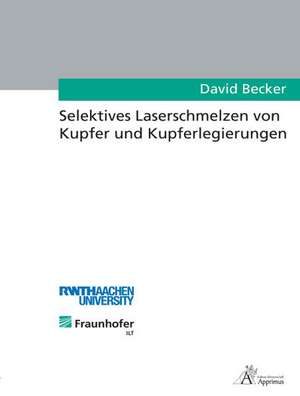 Selektives Laserschmelzen von Kupfer und Kupferlegierungen de David Becker