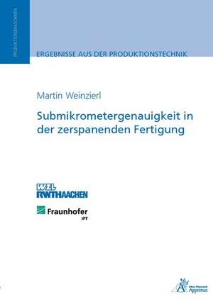 Submikrometergenauigkeit in der zerspanenden Fertigung de Martin Weinzierl