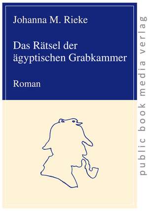 Das Rätsel der ägyptischen Grabkammer de Johanna M. Rieke