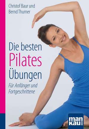 Die besten Pilates-Übungen. Kompakt-Ratgeber de Christof Baur