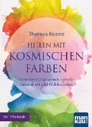 Heilen mit kosmischen Farben de Thomas Künne