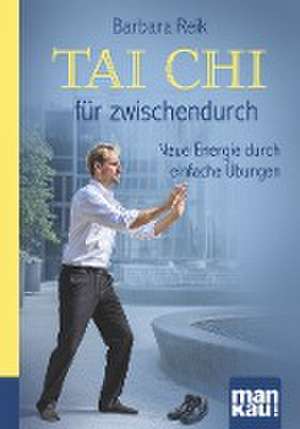 Tai Chi für zwischendurch. Kompakt-Ratgeber de Barbara Reik