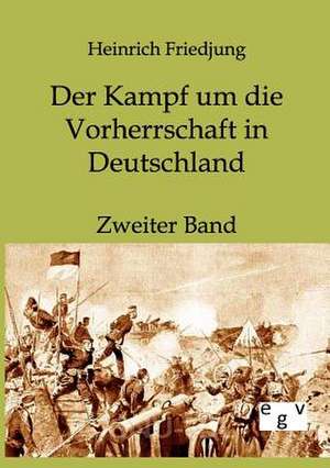 Der Kampf um die Vorherrschaft in Deutschland de Heinrich Friedjung