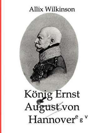 König Ernst August von Hannover de Allix Wilkinson