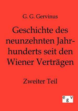 Geschichte des neunzehnten Jahrhunderts seit den Wiener Verträgen de G. G. Gervinus