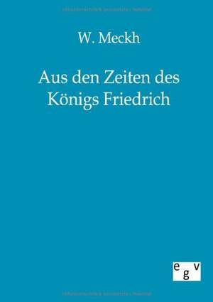 Aus den Zeiten des Königs Friedrich de W. Meckh