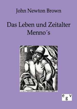 Das Leben und Zeitalter Mennos de John Newton Brown