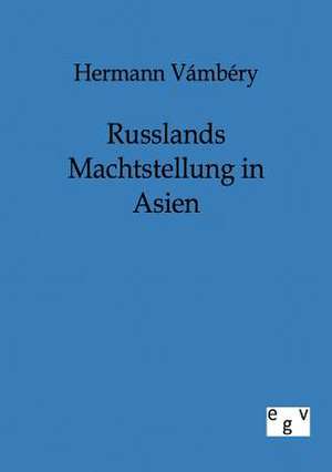 Russlands Machtstellung in Asien de Hermann Vambery