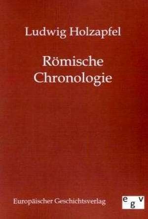 Römische Chronologie de Ludwig Holzapfel